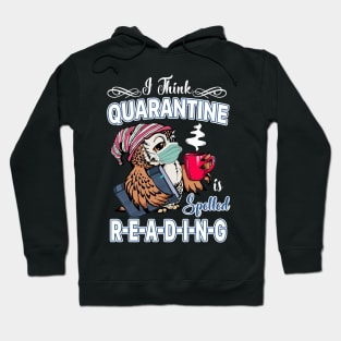 I Think Quarantine Is Spelled Reading Hoodie